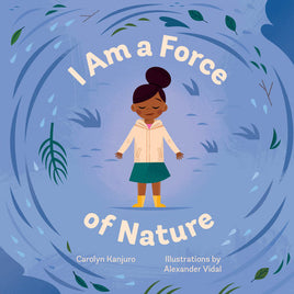 I am a Force of Nature by Carolyn Kanjuro