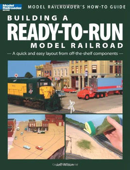 Building a Ready to Run Model Railroad by Jeff Wilson