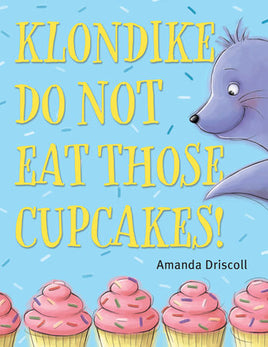 Klondike, Do Not Eat Those Cupcakes! by Amanda Driscoll