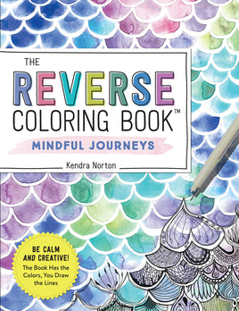 Reverse Coloring Book Mindful Journeys: Be Calm and Creative