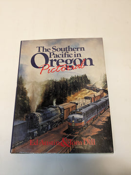 The Southern Pacific In Oregon Pictorial by Ed Austin & Tom Dill Hardcover (First Edition, Signed)