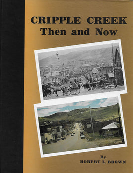 Cripple Creek Then and Now by Robert L. Brown